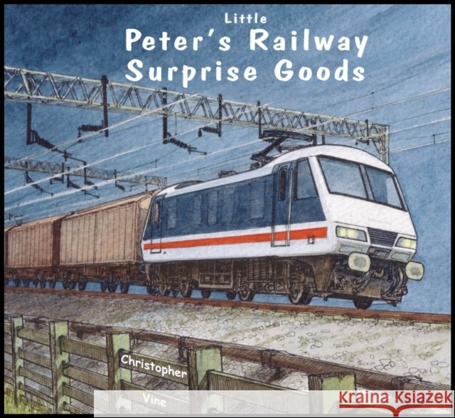 Peter's Railway Surprise Goods Christopher G. C. Vine 9780955335969 Christopher Vine