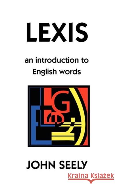 Lexis: An Introduction to English Words Seely, John 9780955345159 Oxpecker