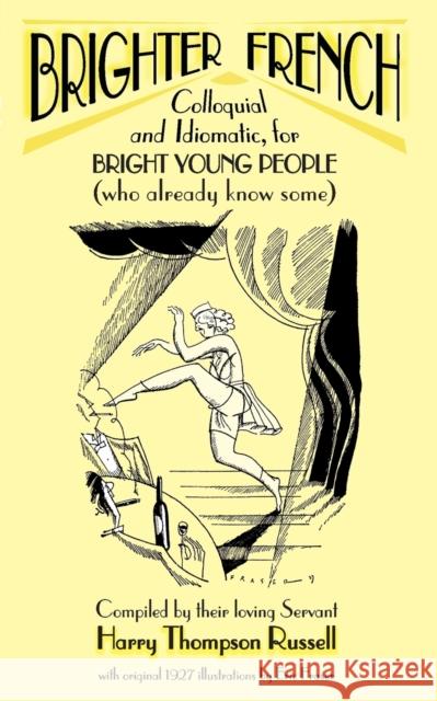 Brighter French: Colloquial and Idiomatic, for Bright Young People (who already know some) Russell, Harry Thompson 9780955375675