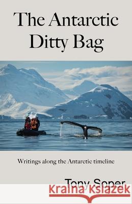 The Antarctic Ditty Bag Tony Soper 9780955380112 Venture Books