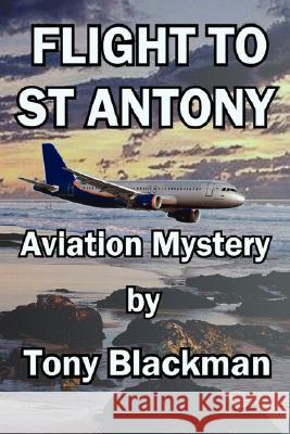 Flight to St Antony Tony Blackman 9780955385667 BLACKMAN ASSOCIATES
