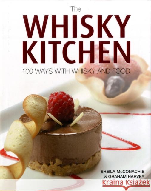 The Whisky Kitchen: 100 Ways with Whisky and Food Sheila McConachie, Graham Harvey 9780955414572