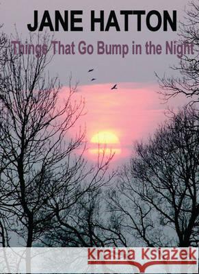 Things that Go Bump in the Night Hatton, Jane 9780955450853