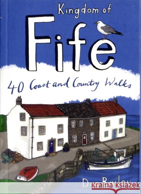 Kingdom of Fife: 40 Coast and Country Walks Dan Bailey 9780955454837 Pocket Mountains Ltd