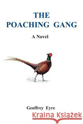 The Poaching Gang Geoffrey Eyre 9780955460838 Mardle Publications