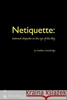 Netiquette: Internet Etiquette in the Age of the Blog Strawbridge, Matthew 9780955461408 Software Reference Ltd