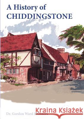 A History of Chiddingstone Gordon Ward 9780955465789 Chiddingstone Churches Pcc