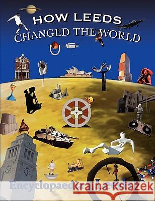 How Leeds Changed the World Mick McCann 9780955469930 Armley Press