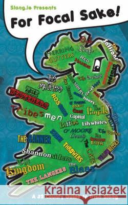 For Focal Sake: A 32 County Guide to Irish Slang Cian Declan Foley 9780955475528 UpTheDeise Enterprises