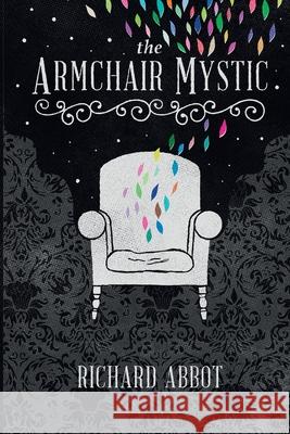 The Armchair Mystic: Adventures Within! Richard Abbot 9780955475870