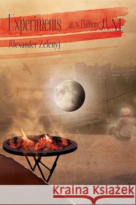 Experiments at 3 Billion A.M. (Paperback) Alexander Zelenyj David Rix 9780955526848