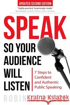 Speak: So Your Audience Will Listen - 7 Steps to Confident and Successful Public Speaking Robin Kermode 9780955530111 Pendle Publishing