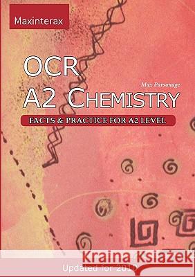 OCR A2 Chemistry: facts and practice for A2 level Parsonage, Max William 9780955545122 