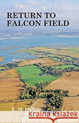 Return to Falcon Field E.M. Phillips 9780955577857 Sagittarius Publications