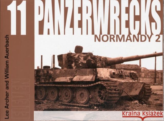 Panzerwrecks 11: Normandy 2 Lee Archer, William Auerbach 9780955594090 Panzerwrecks Limited