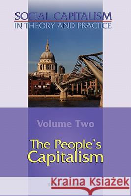 The People's Capitalism-- Volume 2 of Social Capitalism in Theory and Practice Corfe, Robert 9780955605543 Arena Books