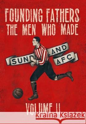 Founding Fathers - The Men Who Made Sunderland AFC - Volume 2: Hardback Days, Paul 9780955619984