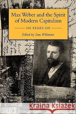 Max Weber and the Spirit of Modern Capitalism - 100 Years on Sam Whimster 9780955630002 Max Weber Studies