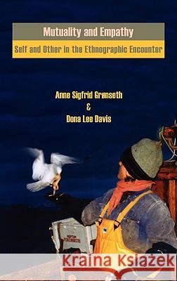 Mutuality and Empathy: Self and Other in the Ethnographic Encounter Nigel Rapport, Giovanna Bacchiddu, Anita Maurstad, Guido Sprenger, Theresa Dirndorfer Anderson, Jane Nadel-Klein, Anne S 9780955640056