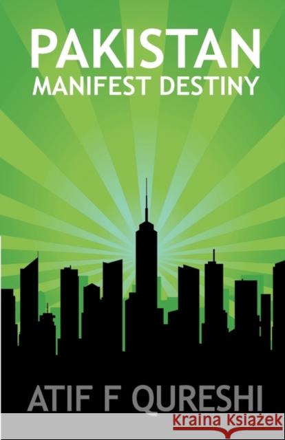 Pakistan - Manifest Destiny Qureshi, Atif F. 9780955657009 Epic Press