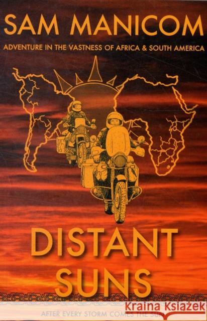 Distant Suns: Adventure in the Vastness of Africa and South America Sam Manicom, Sam Manicom, Fil Schiannini, Fil Schiannini, Birgit Schuenemann, Paul Blezard, Nikki Maden-Schiannini 9780955657320 Sam Manicom