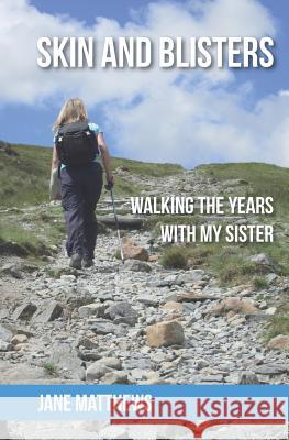 Skin and Blisters: Walking the Years with My Sister Jane Matthews   9780955664311 smallbooks