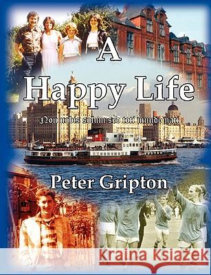 A Happy Life Peter Douglas Gripton 9780955675379