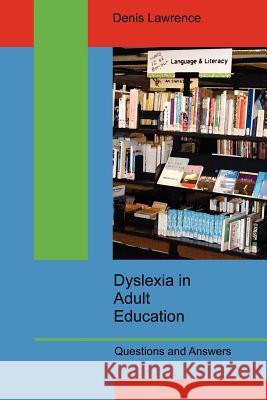 Dyslexia in Adult Education: Questions and Answers Lawrence, Denis 9780955676208 Dr Denis Lawrence