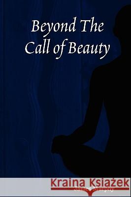 Beyond The Call of Beauty James Murphy 9780955679902
