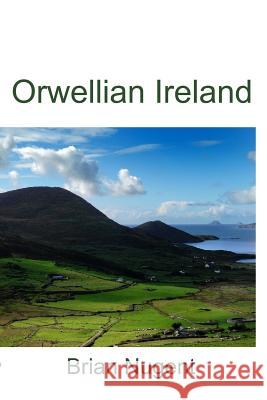 Orwellian Ireland Brian Nugent 9780955681202