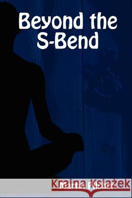 Beyond the S-Bend Martin Pilcher 9780955681929 AADVARK-ZAP PUBLISHING (UK)