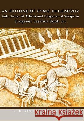 An Outline of Cynic Philosophy: Antisthenes of Athens and Diogenes of Sinope in Diogenes Laertius Book Six Keith Seddon, C. D. Yonge 9780955684487 Keith Seddon