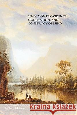 Seneca on Providence, Moderation, and Constancy of Mind Keith Seddon Roger L'Estrange 9780955684494 Keith Seddon