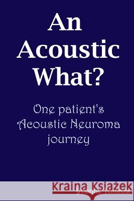 An Acoustic What? One Patient's Acoustic Neuroma Journey Yvonne Tommis 9780955684807 Seriol House