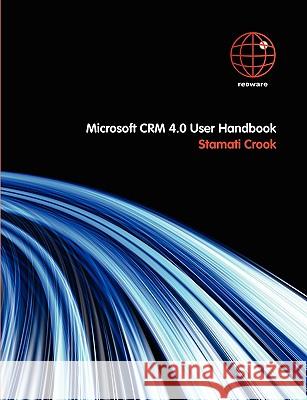 Microsoft CRM 4.0 User Handbook Stamati Crook 9780955685903