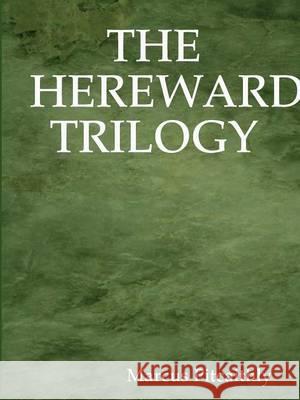 The Hereward Trilogy Marcus Pitcaithly 9780955686450 Marcus Pitcaithly