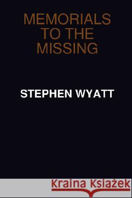 Memorials to the Missing Stephen Wyatt 9780955686818 Stephen Wyatt