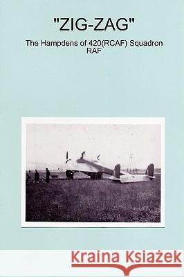 ZIG-ZAG - The Hampdens of 420(RCAF) Squadron RAF Peter J. Sainty 9780955693335 Peter J Sainty