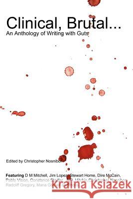 Clinical, Brutal... An Anthology of Writing with Guts Christopher Nosnibor 9780955693922 Clinicality Press