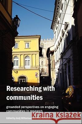 Researching with Communities: Grounded Perspectives on Engaging Communities in Research Ruth DeSouza, Andy Williamson 9780955694103 Muddy Creek Press