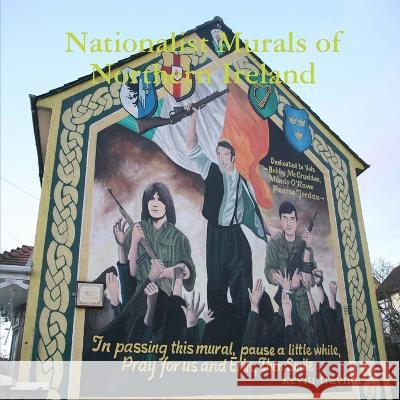 Nationalist Murals of Northern Ireland Kevin Traynor 9780955695001