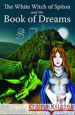 The White Witch of Spiton and the Book of Dreams: Bk. 2 Tracey Rolfe 9780955702013 Jake Boy Publishing