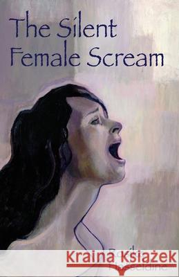 The Silent Female Scream Hasseldine, Rosjke 9780955710407 Women's Bookshelf Publishing