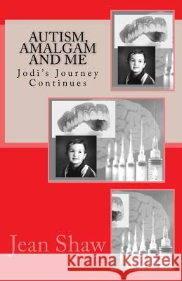 Autism, Amalgam and Me: Jodi's Journey Continues Jean Shaw 9780955773631 Simply Me LLC