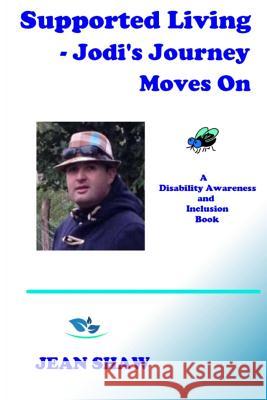 Supported Living - Jodi's Journey Moves On: A Disability Awareness and Inclusion Book Shaw, Jean 9780955773655 Jean Shaw