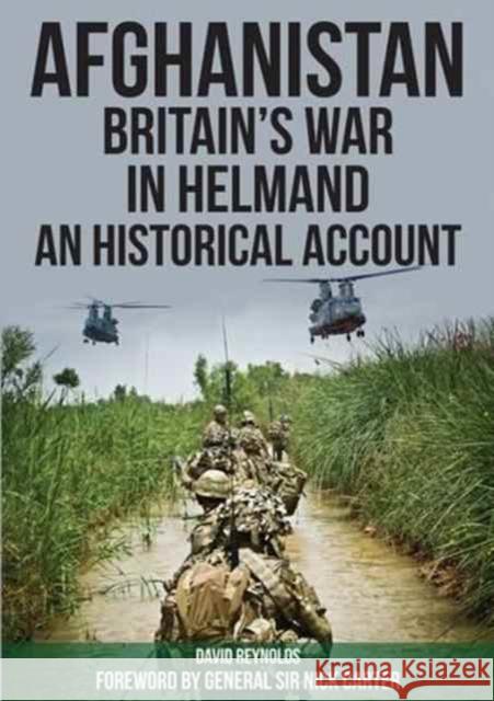Afghanistan - Britain's War in Helmand: A Historical Account of the UK's Fight Against the Taliban David Reynolds 9780955781339 DRA Publishing