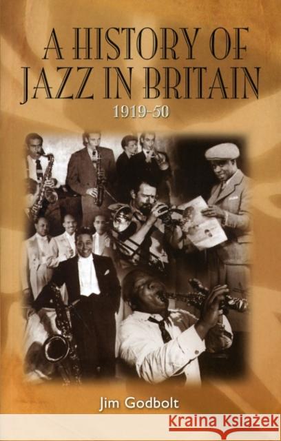 A History of Jazz in Britain, 1919-50 Jim Godbolt 9780955788819 Northway Publications