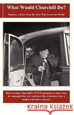 What Would Churchill Do?: Business Advice from the Man Who Saved the World: Vol. 1 Stuart Finlay 9780955817809