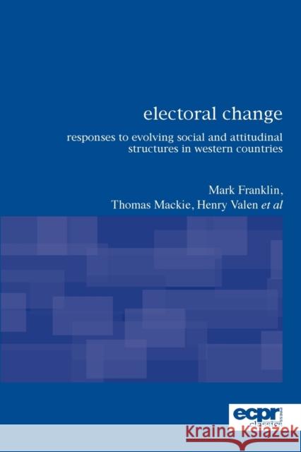 Electoral Change: Responses to Evolving Social and Attitudinal Structures in Western Countries Franklin, Mark 9780955820311