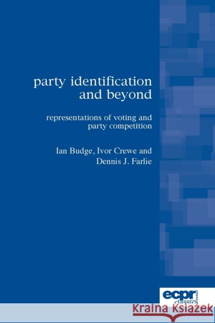 Party Identification and Beyond: Representations of Voting and Party Competition Budge, Ian 9780955820342 European Consortium for Political Research Pr